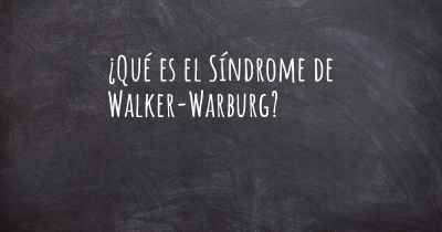 ¿Qué es el Síndrome de Walker-Warburg?