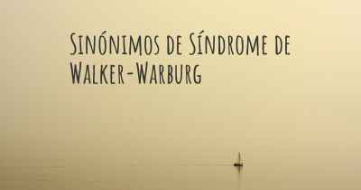 Sinónimos de Síndrome de Walker-Warburg