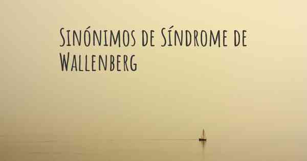 Sinónimos de Síndrome de Wallenberg