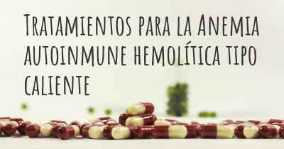 Tratamientos para la Anemia autoinmune hemolítica tipo caliente