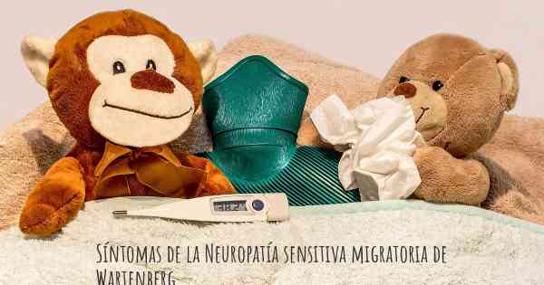 Síntomas de la Neuropatía sensitiva migratoria de Wartenberg