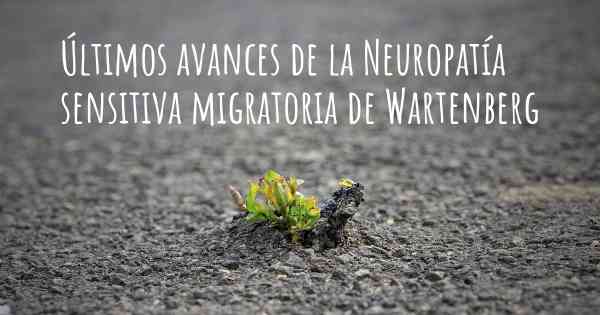 Últimos avances de la Neuropatía sensitiva migratoria de Wartenberg