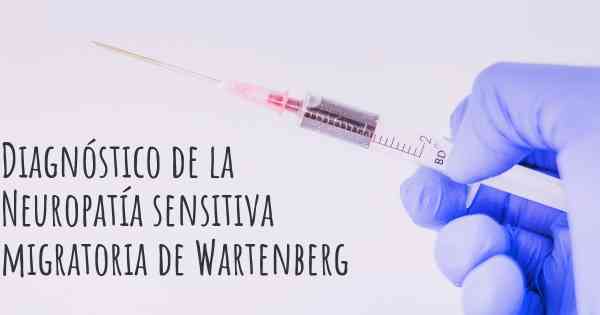 Diagnóstico de la Neuropatía sensitiva migratoria de Wartenberg