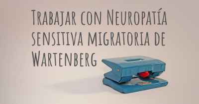 Trabajar con Neuropatía sensitiva migratoria de Wartenberg