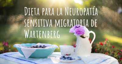 Dieta para la Neuropatía sensitiva migratoria de Wartenberg