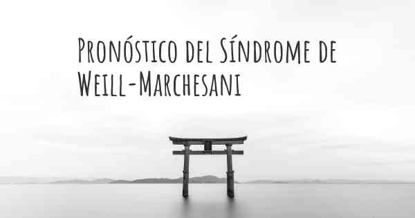 Pronóstico del Síndrome de Weill-Marchesani