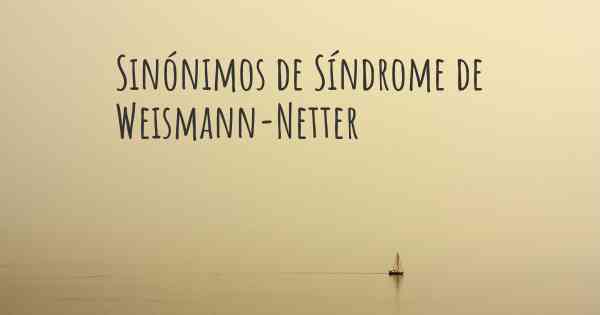 Sinónimos de Síndrome de Weismann-Netter
