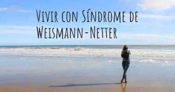 Vivir con Síndrome de Weismann-Netter