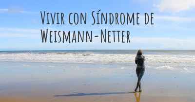 Vivir con Síndrome de Weismann-Netter