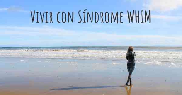 Vivir con Síndrome WHIM