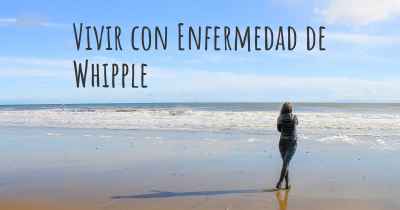 Vivir con Enfermedad de Whipple