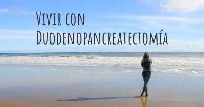 Vivir con Duodenopancreatectomía