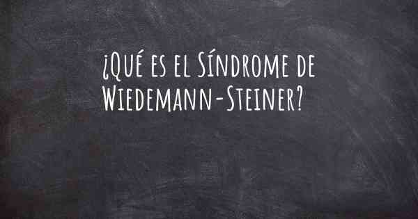 ¿Qué es el Síndrome de Wiedemann-Steiner?