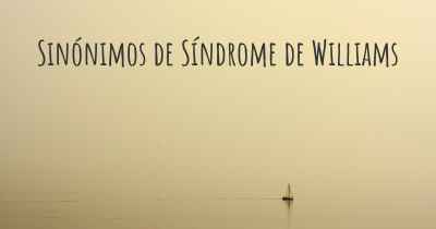 Sinónimos de Síndrome de Williams