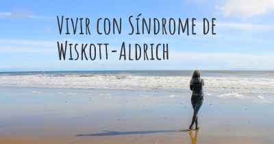 Vivir con Síndrome de Wiskott-Aldrich