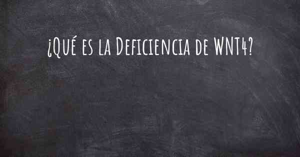 ¿Qué es la Deficiencia de WNT4?