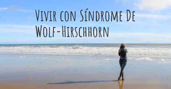Vivir con Síndrome De Wolf-Hirschhorn