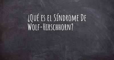 ¿Qué es el Síndrome De Wolf-Hirschhorn?