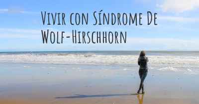 Vivir con Síndrome De Wolf-Hirschhorn