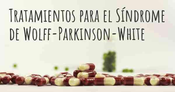 Tratamientos para el Síndrome de Wolff-Parkinson-White