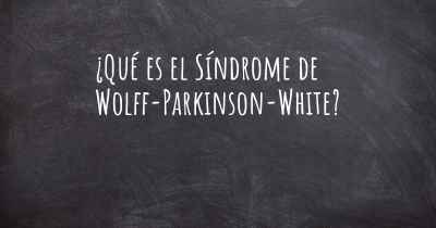 ¿Qué es el Síndrome de Wolff-Parkinson-White?