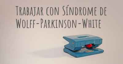 Trabajar con Síndrome de Wolff-Parkinson-White