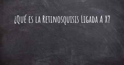 ¿Qué es la Retinosquisis Ligada A X?