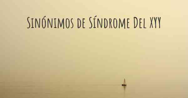 Sinónimos de Síndrome Del XYY