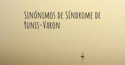 Sinónimos de Síndrome de Yunis-Varon