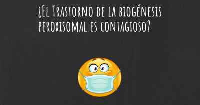 ¿El Trastorno de la biogénesis peroxisomal es contagioso?