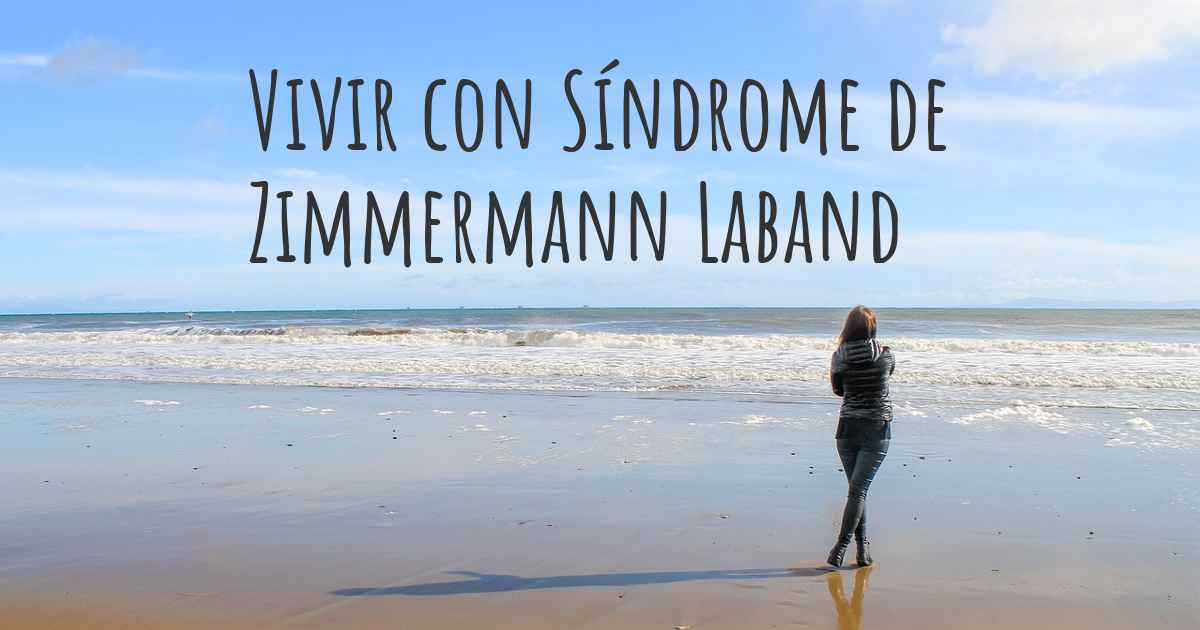¿Cómo vivir con Síndrome de Zimmermann Laband? ¿Se puede ser feliz con