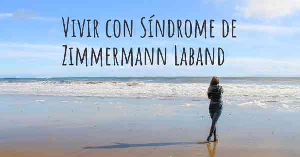 Vivir con Síndrome de Zimmermann Laband