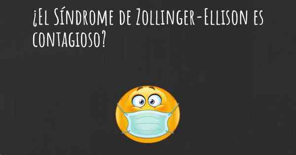¿El Síndrome de Zollinger-Ellison es contagioso?