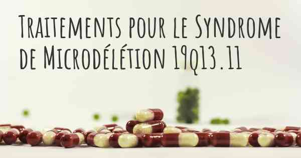 Traitements pour le Syndrome de Microdélétion 19q13.11