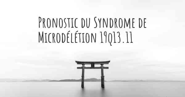 Pronostic du Syndrome de Microdélétion 19q13.11