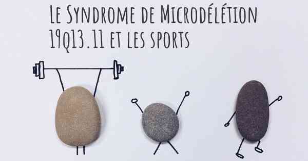 Le Syndrome de Microdélétion 19q13.11 et les sports
