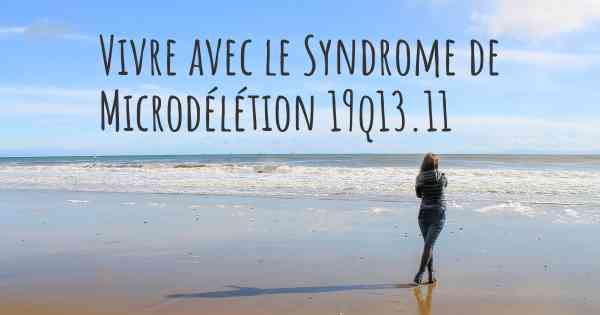 Vivre avec le Syndrome de Microdélétion 19q13.11