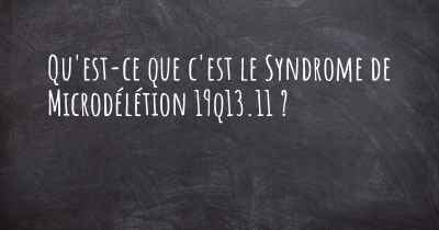 Qu'est-ce que c'est le Syndrome de Microdélétion 19q13.11 ?