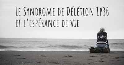 Le Syndrome de Délétion 1p36 et l'espérance de vie