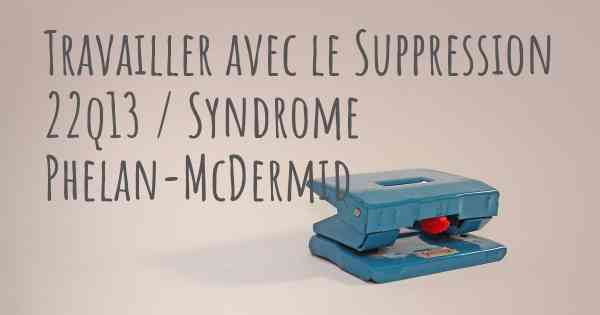 Travailler avec le Suppression 22q13 / Syndrome Phelan-McDermid