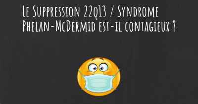 Le Suppression 22q13 / Syndrome Phelan-McDermid est-il contagieux ?