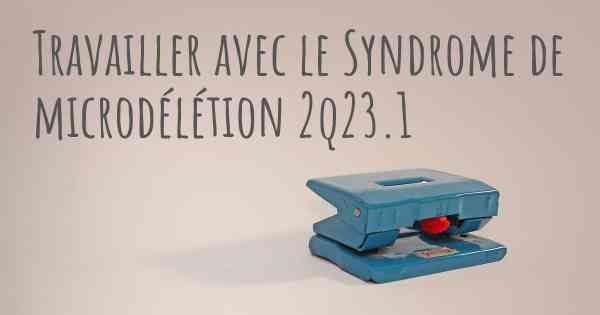 Travailler avec le Syndrome de microdélétion 2q23.1