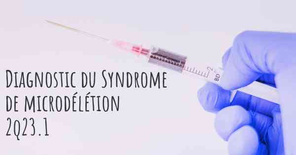 Diagnostic du Syndrome de microdélétion 2q23.1