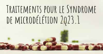 Traitements pour le Syndrome de microdélétion 2q23.1