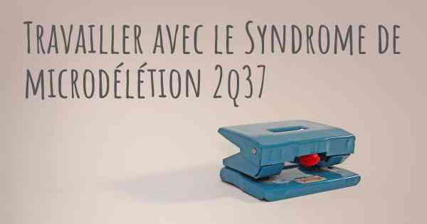 Travailler avec le Syndrome de microdélétion 2q37