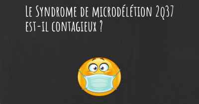 Le Syndrome de microdélétion 2q37 est-il contagieux ?