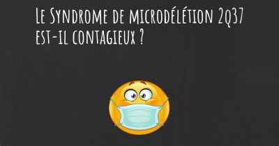 Le Syndrome de microdélétion 2q37 est-il contagieux ?