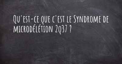 Qu'est-ce que c'est le Syndrome de microdélétion 2q37 ?