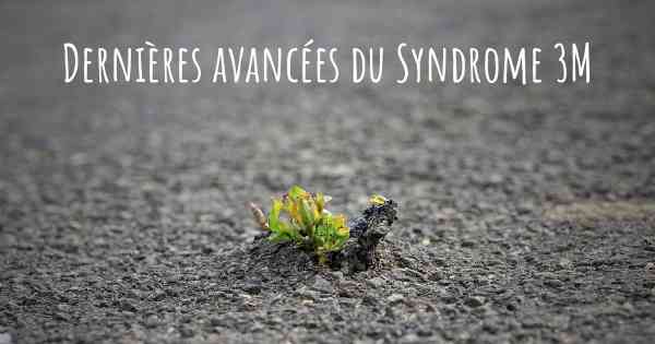 Dernières avancées du Syndrome 3M