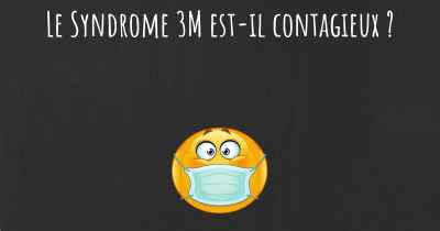 Le Syndrome 3M est-il contagieux ?